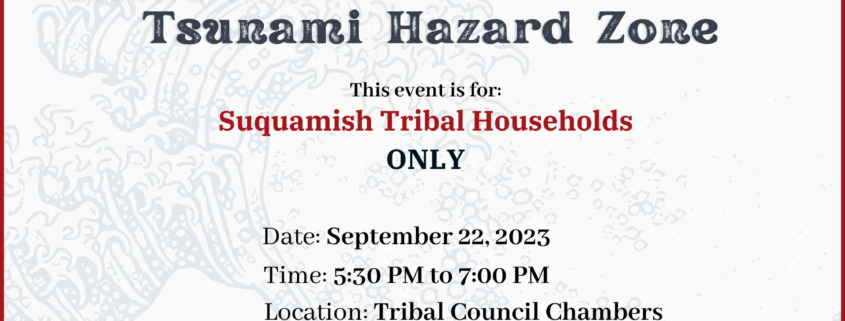 Living in a Tsunami Hazard Zone Presentation for Tribal Member Households Only on September 22, 2023 at 5:30 PM to 7:00 PM in Tribal Council Chambers